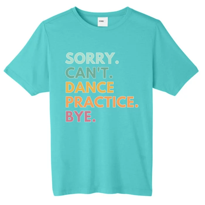 Funny Dancer Gift Sorry Cant Dance Practice Bye ChromaSoft Performance T-Shirt