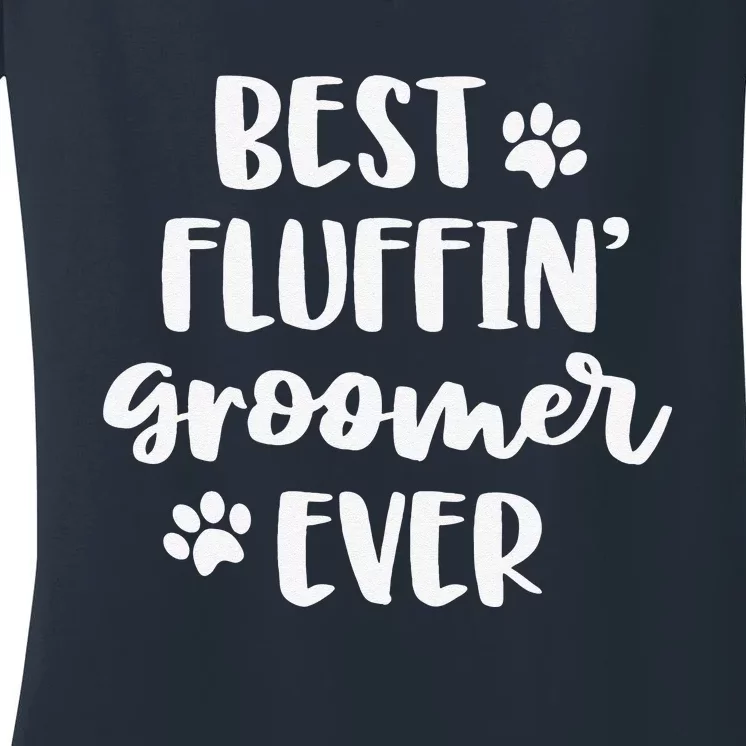 Funny Dog Grooming Gift Women Best Fluffin' Groomer Ever Women's V-Neck T-Shirt