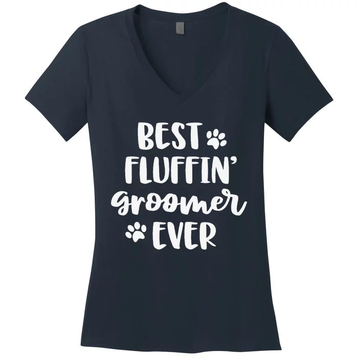 Funny Dog Grooming Gift Women Best Fluffin' Groomer Ever Women's V-Neck T-Shirt