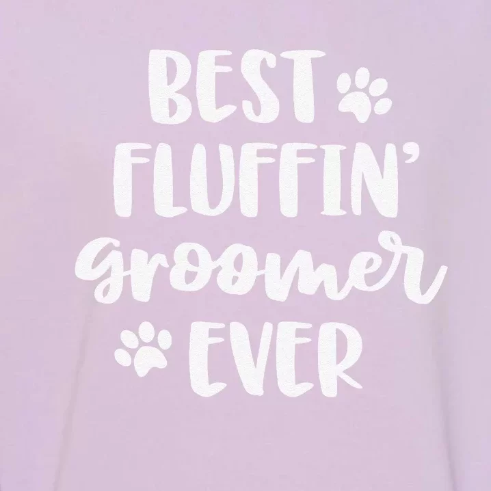 Funny Dog Grooming Gift Women Best Fluffin' Groomer Ever Garment-Dyed Sweatshirt