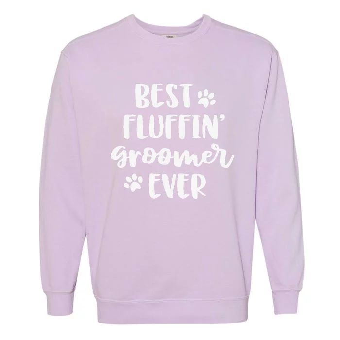 Funny Dog Grooming Gift Women Best Fluffin' Groomer Ever Garment-Dyed Sweatshirt