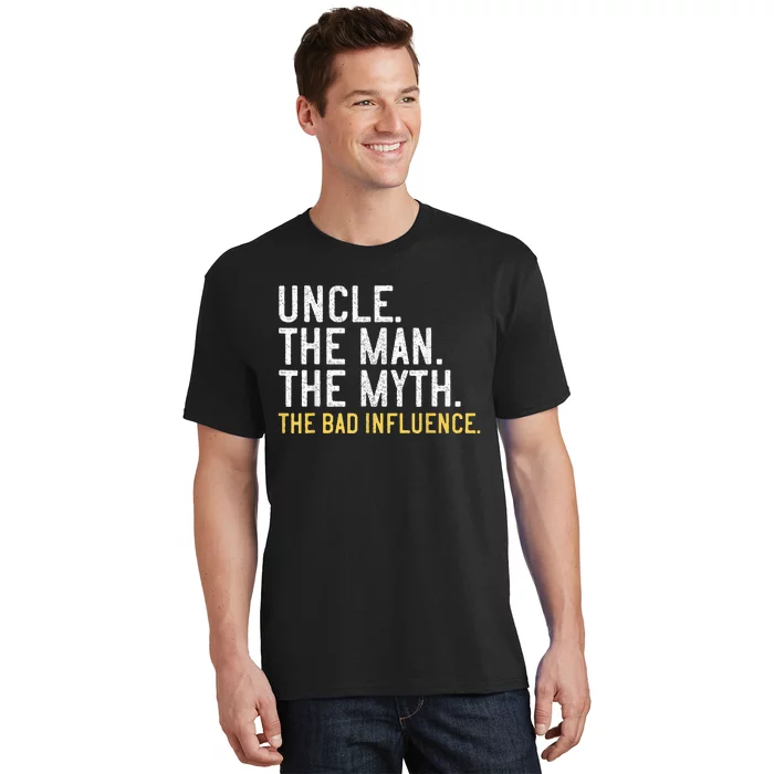 Father's Day Gift Uncle The Man The Myth The Bad Influence T-Shirt