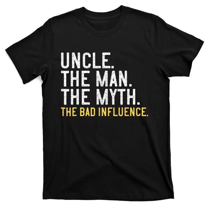 Father's Day Gift Uncle The Man The Myth The Bad Influence T-Shirt