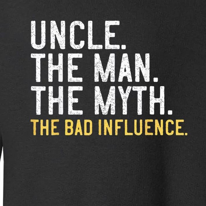 Father's Day Gift Uncle The Man The Myth The Bad Influence Toddler Sweatshirt