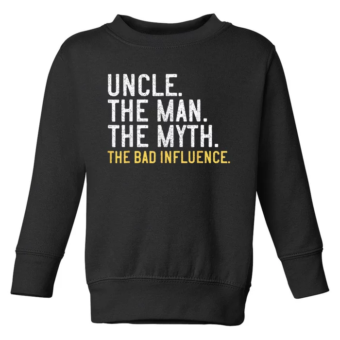 Father's Day Gift Uncle The Man The Myth The Bad Influence Toddler Sweatshirt