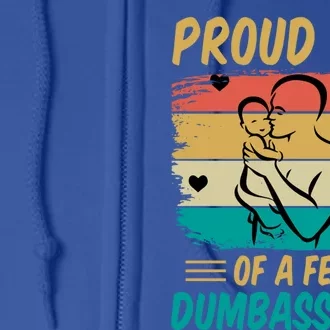 Fathers Day Gift Proud Dad Of A Few Dumbass Cool Gift Full Zip Hoodie