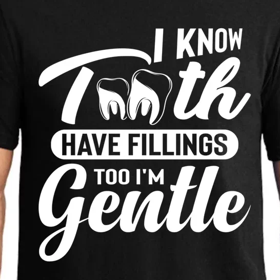 Funny Dentist Gift I Know Tooth Have Fillings Too I'm Gentle Gift Pajama Set