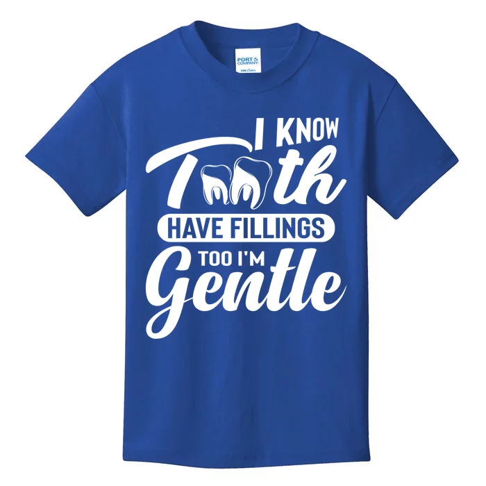 Funny Dentist Gift I Know Tooth Have Fillings Too I'm Gentle Gift Kids T-Shirt