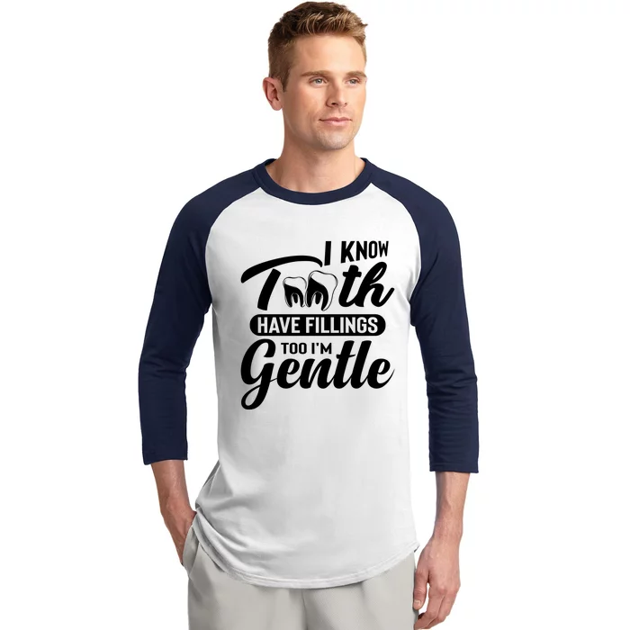 Funny Dentist Gift I Know Tooth Have Fillings Too I'm Gentle Gift Baseball Sleeve Shirt