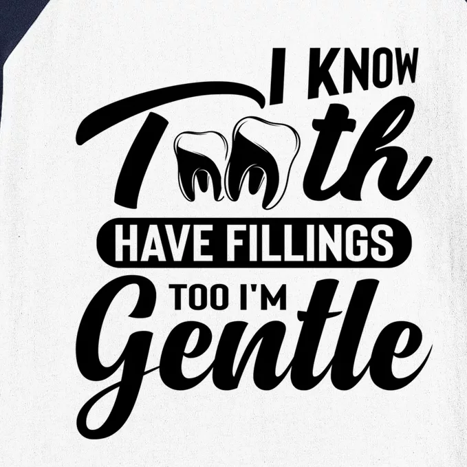 Funny Dentist Gift I Know Tooth Have Fillings Too I'm Gentle Gift Baseball Sleeve Shirt