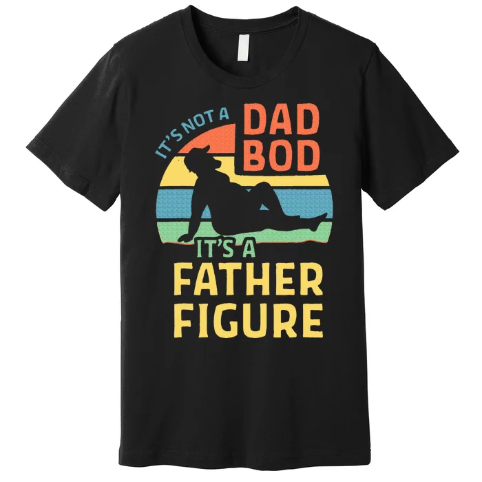 Fathers Day Gift From Wife Daughter Son Its A Father Figure Premium T-Shirt