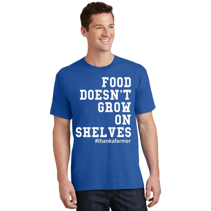 Food DoesnT Grow On Shelves T-Shirt