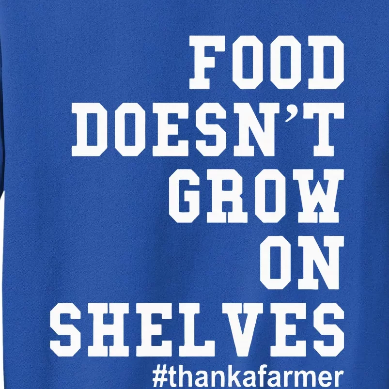 Food DoesnT Grow On Shelves Tall Sweatshirt