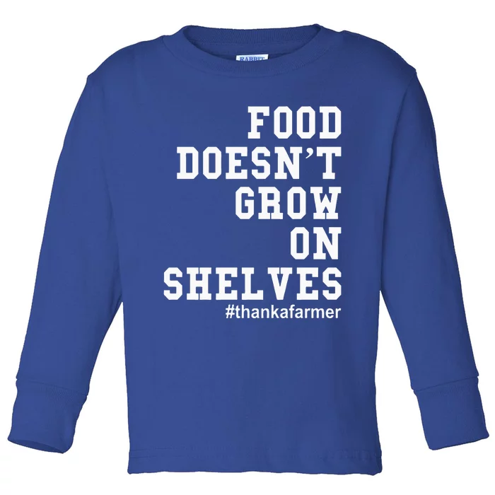 Food DoesnT Grow On Shelves Toddler Long Sleeve Shirt