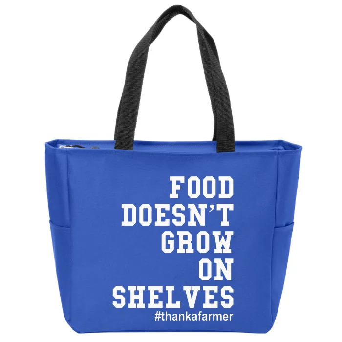 Food DoesnT Grow On Shelves Zip Tote Bag