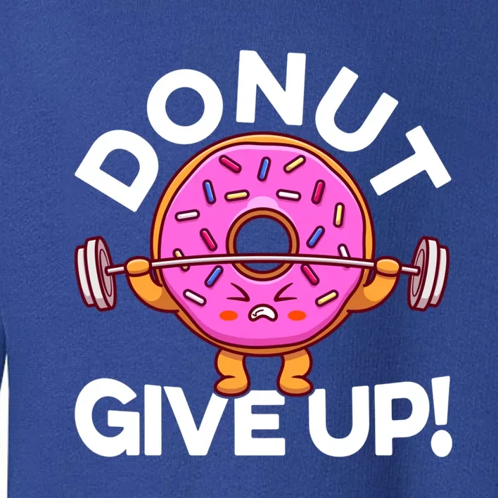 Funny Donut Give Up Workout Doughnut Day Cousin Crew Great Gift Toddler Sweatshirt