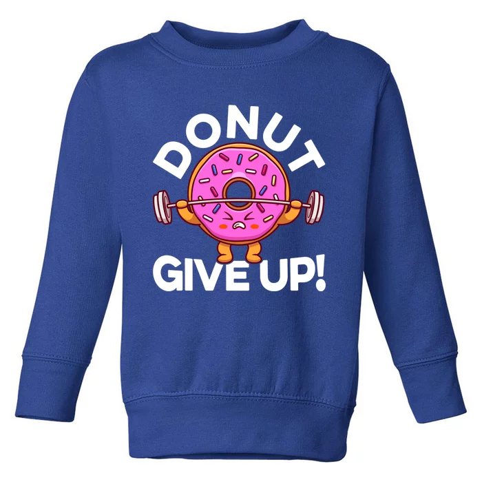 Funny Donut Give Up Workout Doughnut Day Cousin Crew Great Gift Toddler Sweatshirt