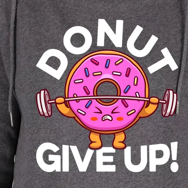 Funny Donut Give Up Workout Doughnut Day Cousin Crew Great Gift Womens Funnel Neck Pullover Hood