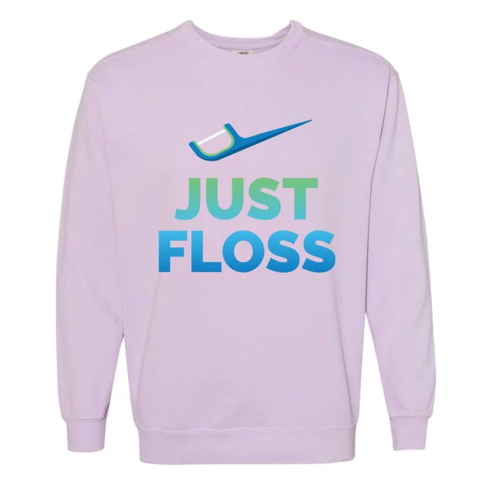 Funny Dentist Gift Just Floss Dental Assistant Hygienist Gift Garment-Dyed Sweatshirt