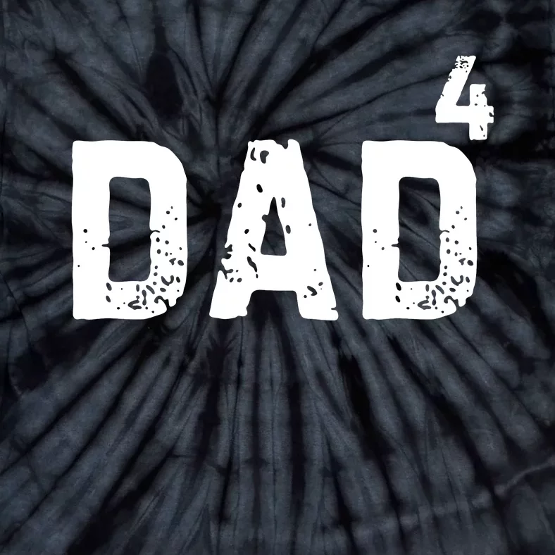 FatherS Day Gift Dad Of 4 Dad To The Fourth Power Tie-Dye T-Shirt