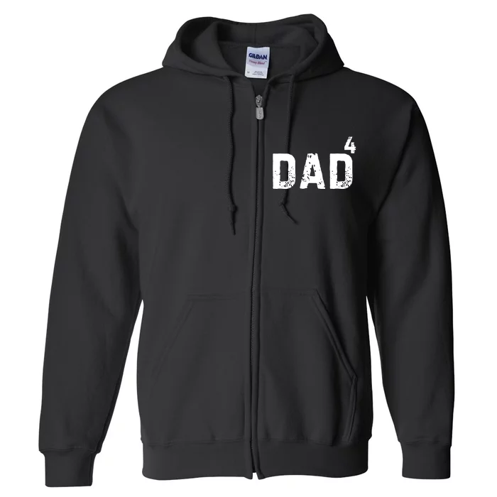 FatherS Day Gift Dad Of 4 Dad To The Fourth Power Full Zip Hoodie