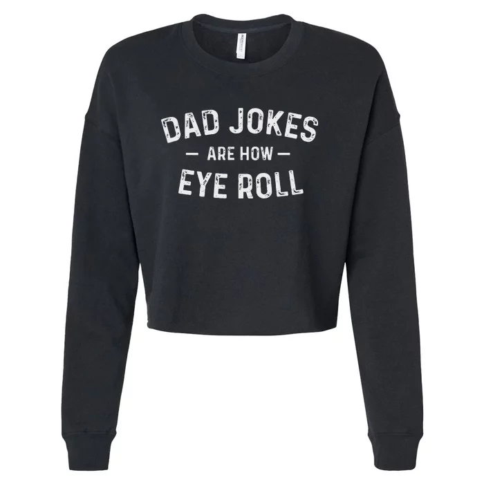 Fathers Day Gift Dad Jokes Are How Eye Roll Funny Vintage Cropped Pullover Crew