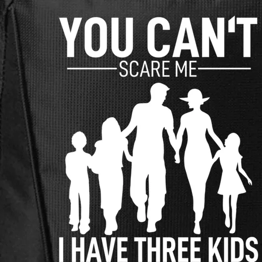 Father Day Gift Fun Joke You Cant Scare Me I Have 3 Gift City Backpack