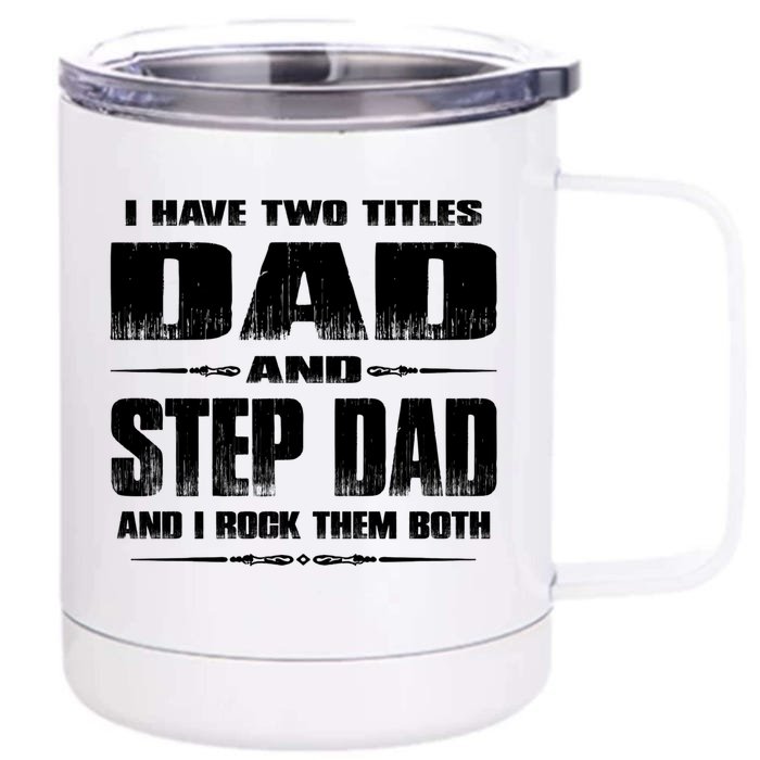 Fathers Day Gift Stepgiftdad I Have Two Titles Dad And Stepdad Gift Front & Back 12oz Stainless Steel Tumbler Cup