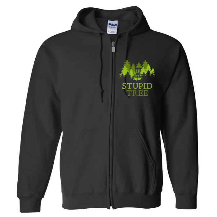 Funny Disc Golf Player Gift Stupid Tree Disc Golf Hoodie Full Zip Hoodie