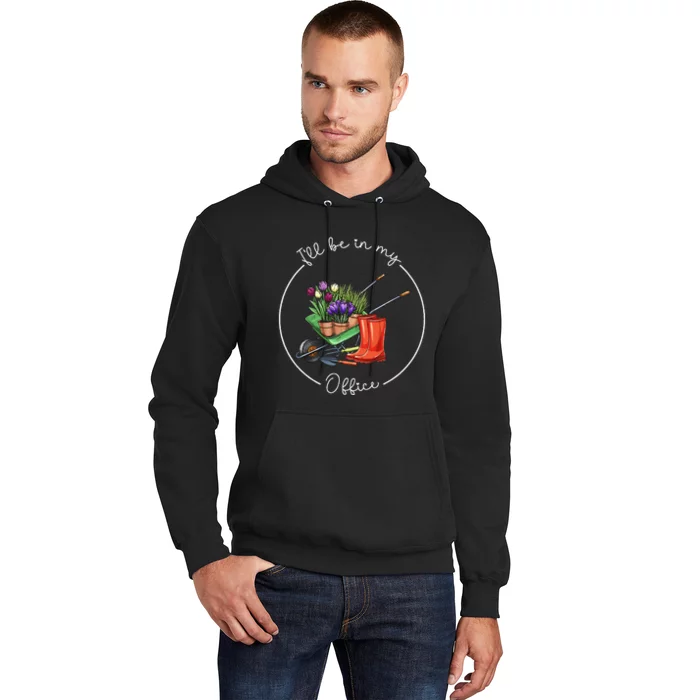 Funny Distressed Gardening ILl Be In My Office Garden Hoodie