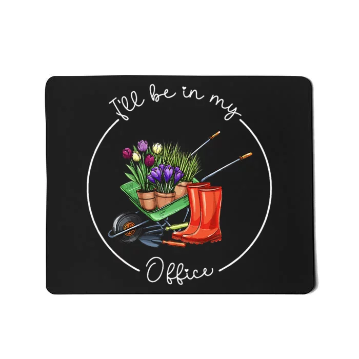 Funny Distressed Gardening ILl Be In My Office Garden Mousepad