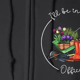 Funny Distressed Gardening ILl Be In My Office Garden Full Zip Hoodie