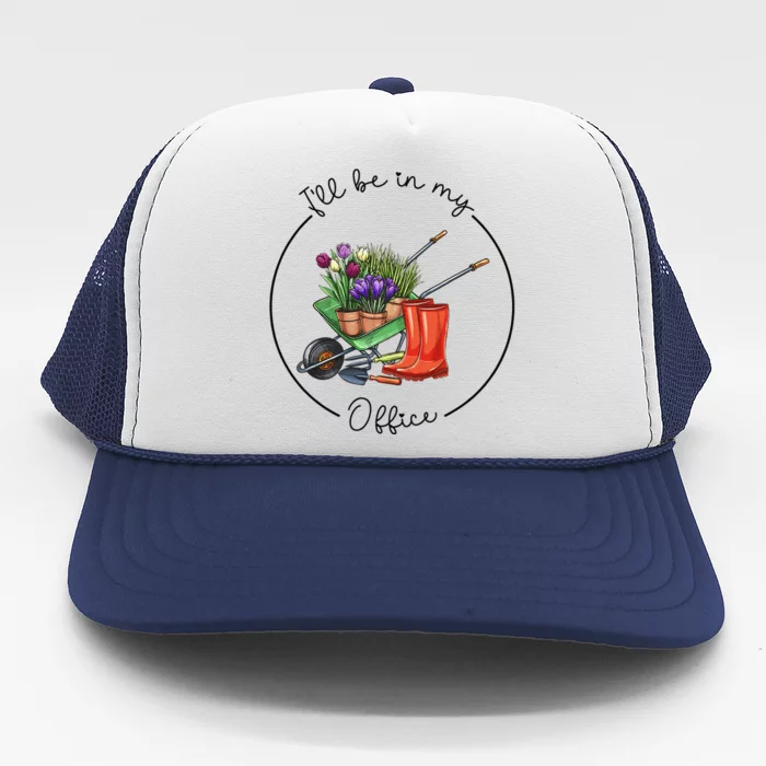 Funny Distressed Gardening I'll Be in My Office Garden Trucker Hat