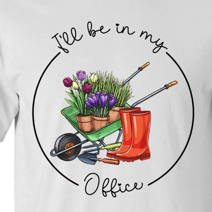 Funny Distressed Gardening I'll Be in My Office Garden Tall T-Shirt