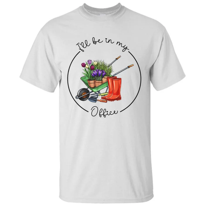 Funny Distressed Gardening I'll Be in My Office Garden Tall T-Shirt