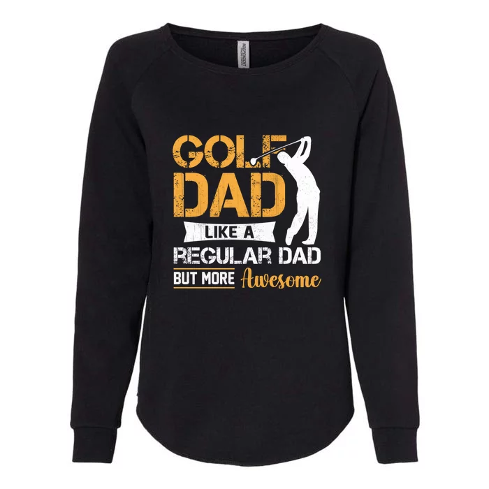 Father's Day Golf Dad Like A Regular Dad But More Awesome Gift For Dad Womens California Wash Sweatshirt