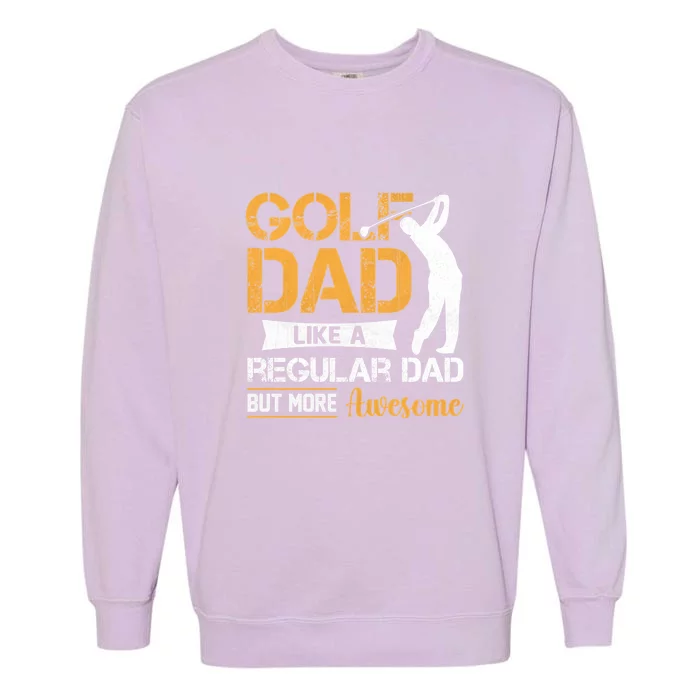 Father's Day Golf Dad Like A Regular Dad But More Awesome Gift For Dad Garment-Dyed Sweatshirt