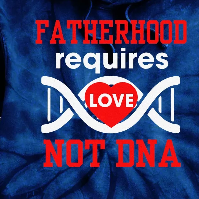 Fathers Day Gift For Stepdad Require Love Not DNA Tee Tie Dye Hoodie