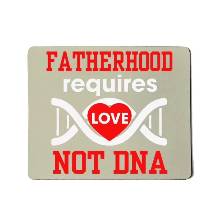 Fathers Day Gift For Stepdad Require Love Not DNA Tee Mousepad