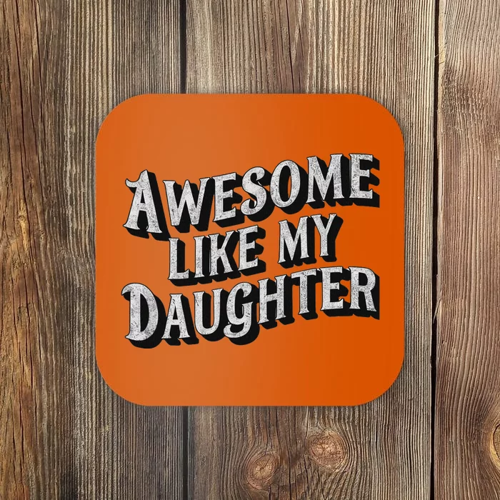 Funny Dad Gift Awesome Like My Daughter Coaster