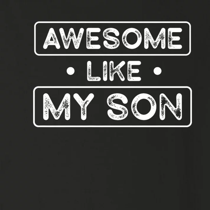 Fathers Day Gift Funny Son Shirts Awesome Like My Son Toddler Long Sleeve Shirt