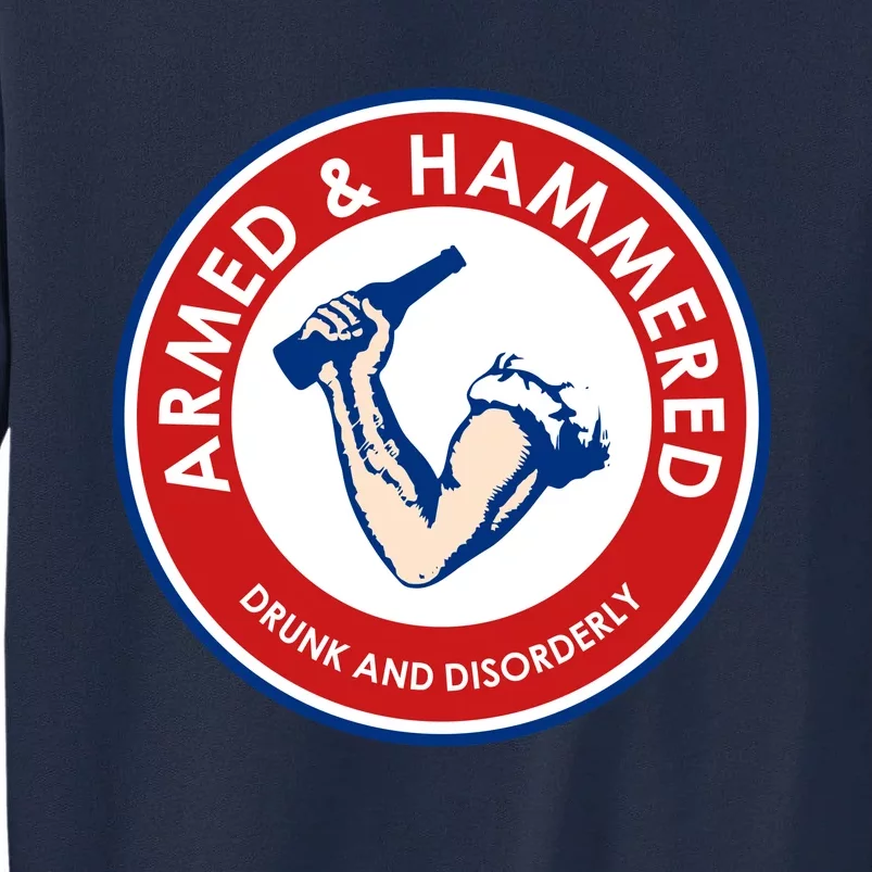 Funny Drinking Gift Armed And Hammered Drunk And Disorderly Tall Sweatshirt