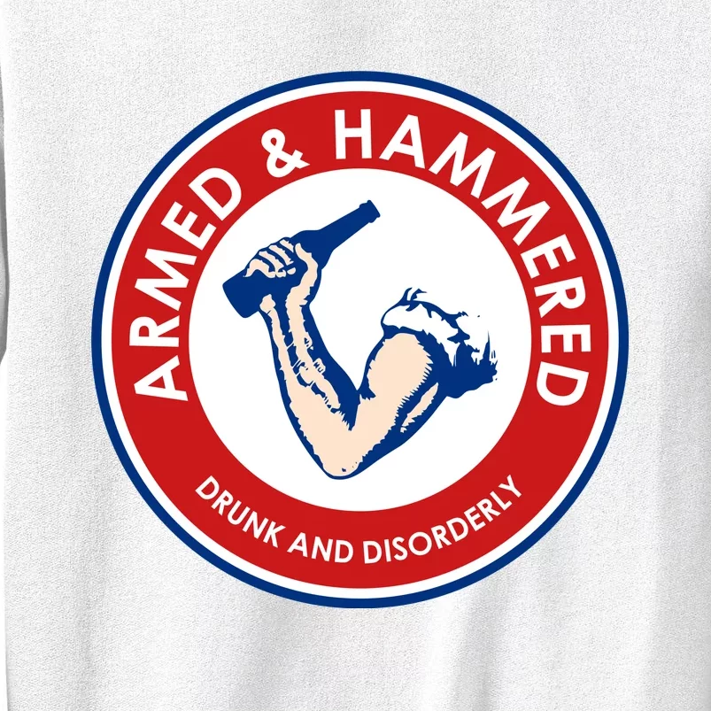 Funny Drinking Gift Armed And Hammered Drunk And Disorderly Sweatshirt