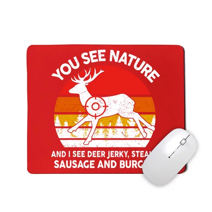 Funny Dad Huntingshirt You See Nature I Steaks Hunter Deer Mousepad