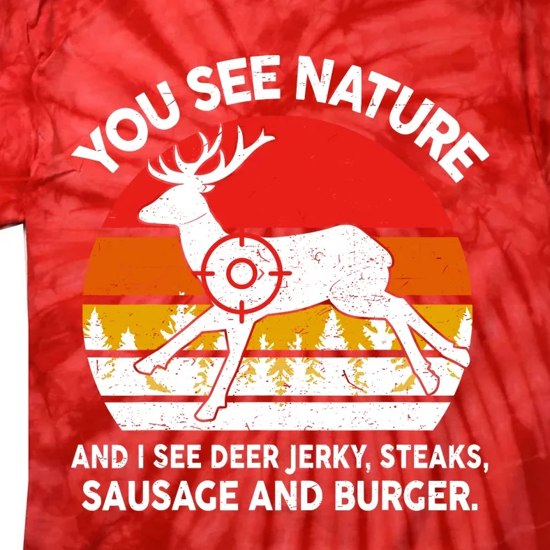 Funny Dad Huntingshirt You See Nature I Steaks Hunter Deer Tie-Dye T-Shirt