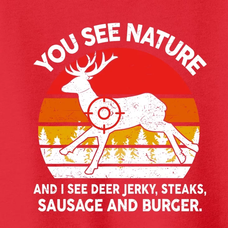 Funny Dad Huntingshirt You See Nature I Steaks Hunter Deer Toddler T-Shirt