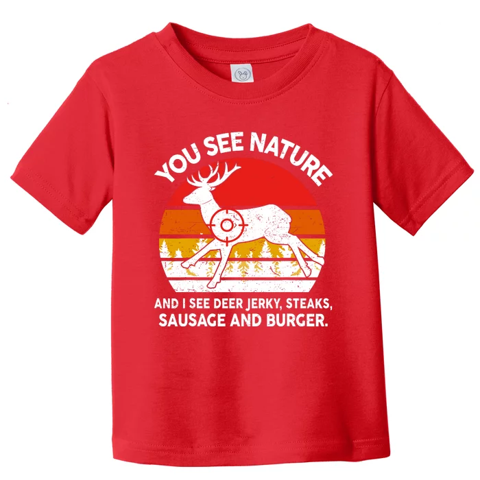 Funny Dad Huntingshirt You See Nature I Steaks Hunter Deer Toddler T-Shirt