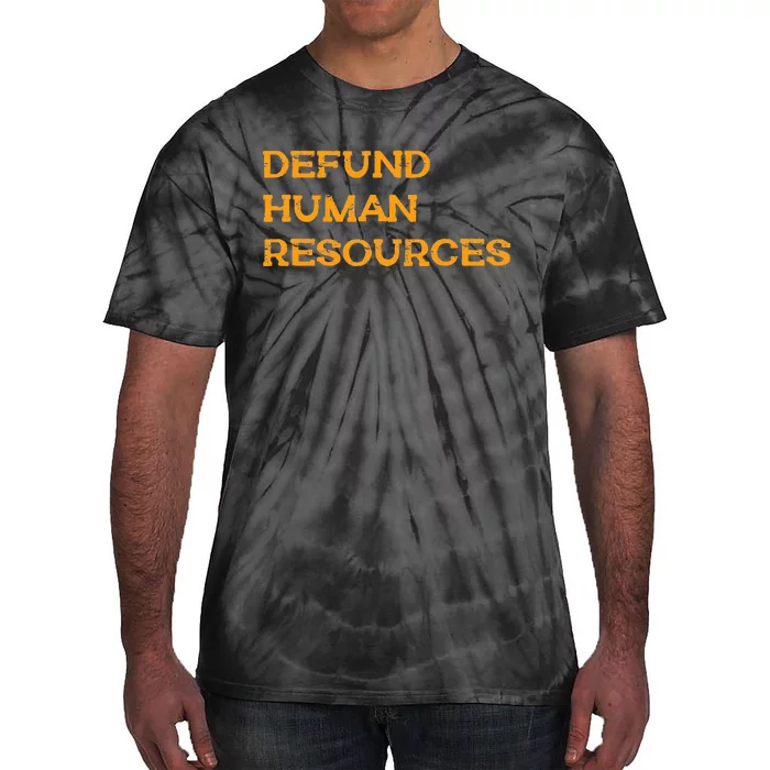 Funny Defund Human Resources Tie-Dye T-Shirt