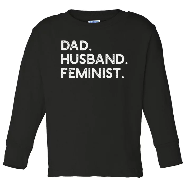 Feminist Dad Husband Pro Feminism Gift for 4th of july Toddler Long Sleeve Shirt