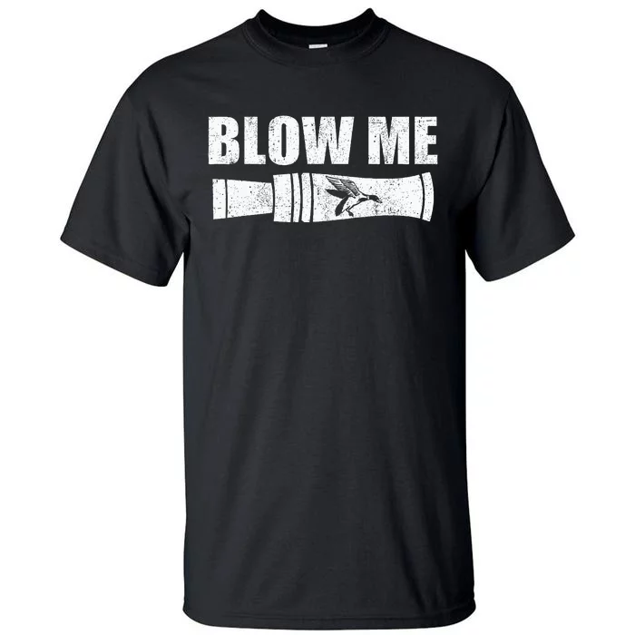 Funny Duck Hunting Blow Me Duck Call Waterfowl Hunter Gift Tall T-Shirt